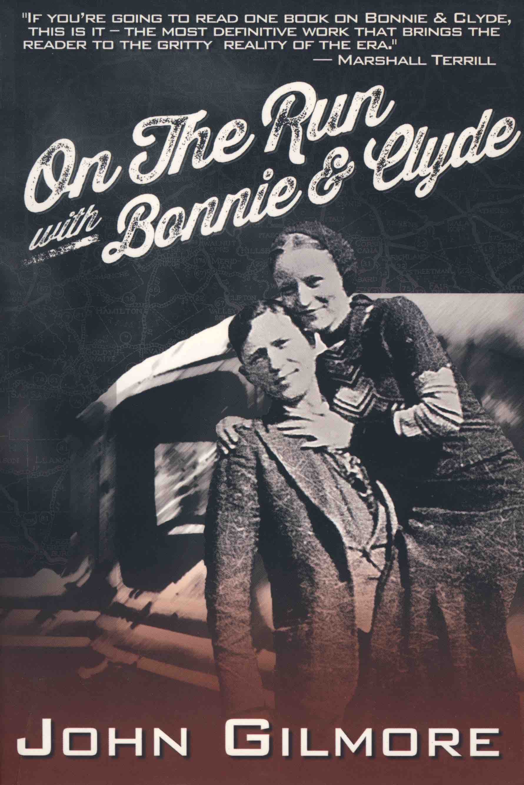 On the Run With Bonnie & Clyde by John Gilmore